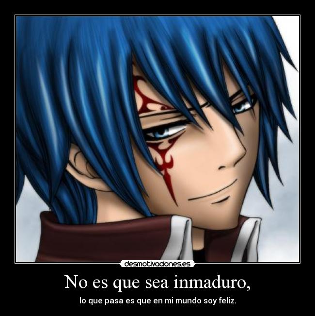 No es que sea inmaduro, - lo que pasa es que en mi mundo soy feliz.