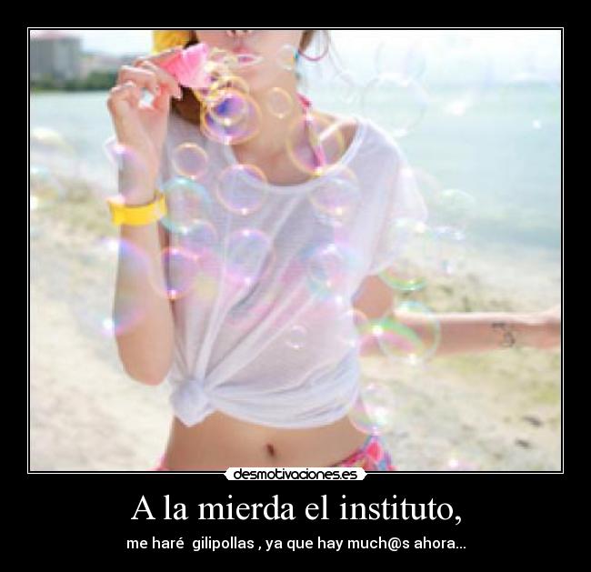 A la mierda el instituto, - 