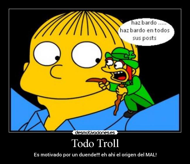 Todo Troll - Es motivado por un duende!!! eh ahi el origen del MAL!