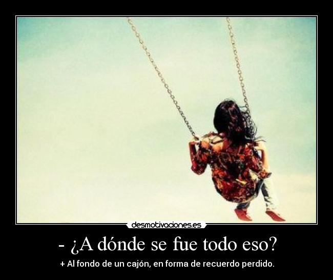 - ¿A dónde se fue todo eso? -