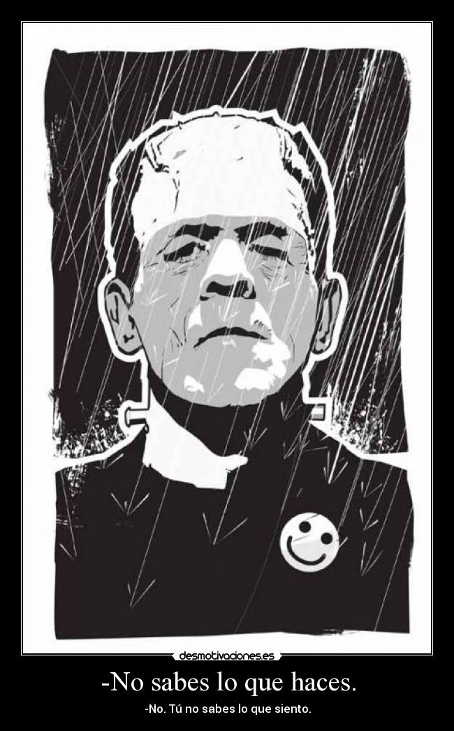 -No sabes lo que haces. -