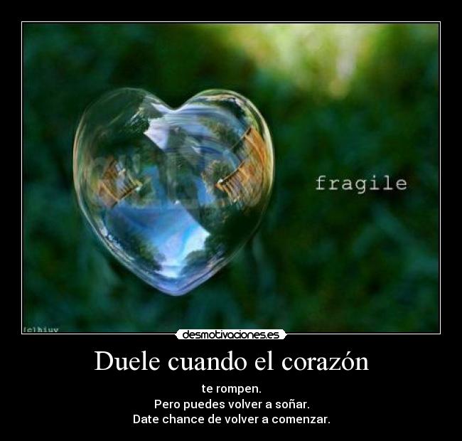 Duele cuando el corazón - te rompen.
Pero puedes volver a soñar.
Date chance de volver a comenzar.