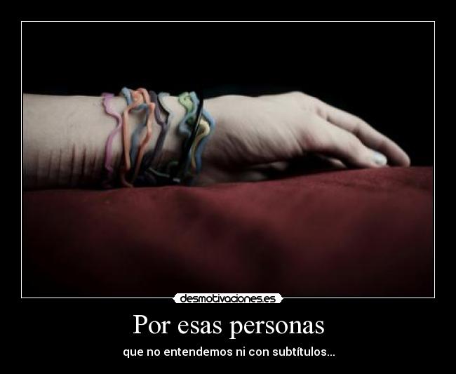 Por esas personas - que no entendemos ni con subtítulos...