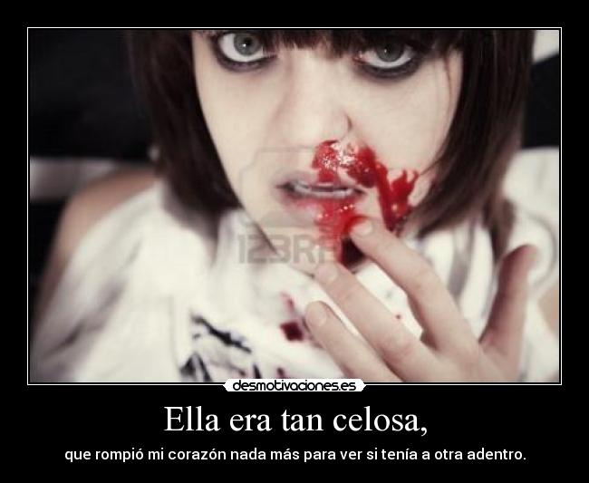 Ella era tan celosa, - que rompió mi corazón nada más para ver si tenía a otra adentro.