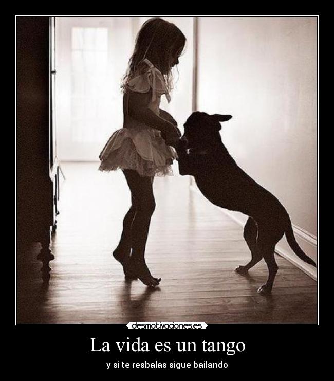 La vida es un tango - y si te resbalas sigue bailando