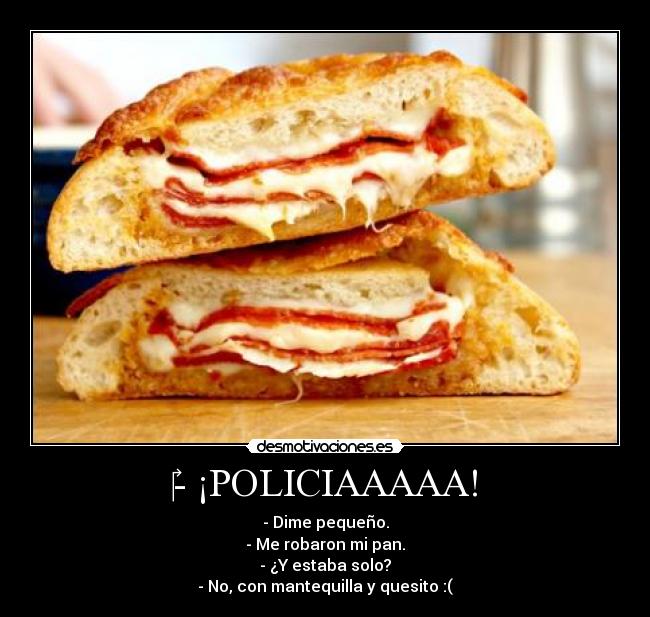 - ¡POLICIAAAAA! -