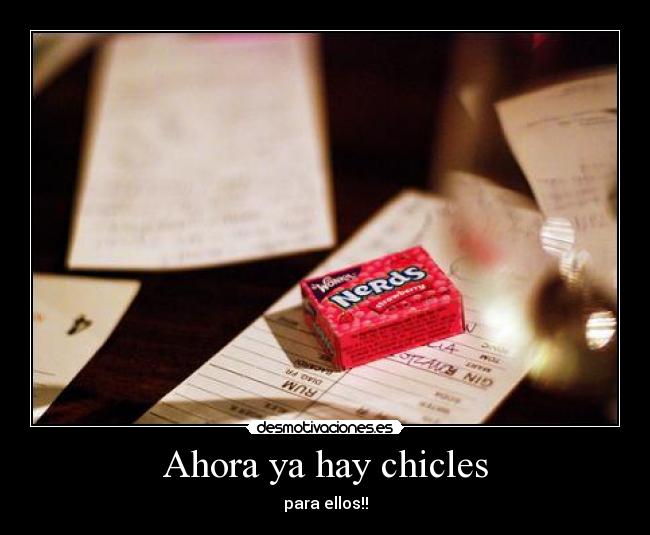 Ahora ya hay chicles -