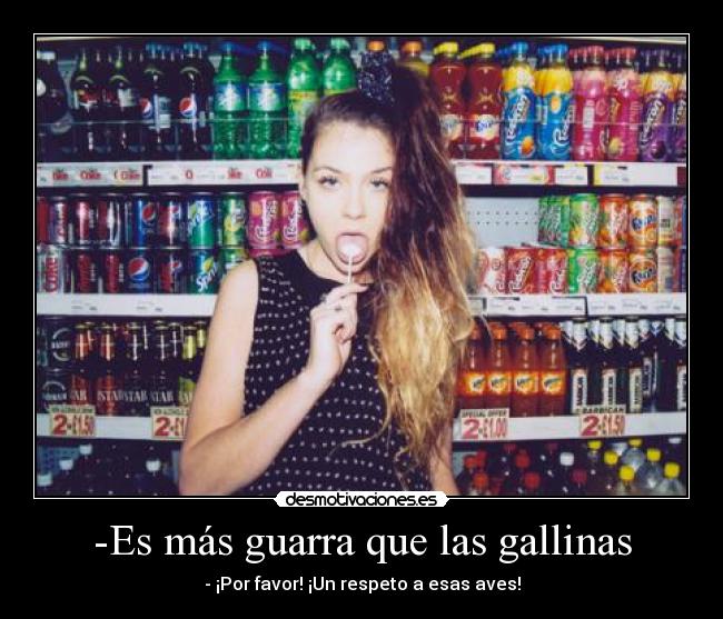 -Es más guarra que las gallinas - 