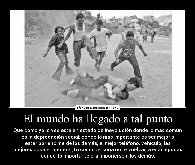 El mundo ha llegado a tal punto -