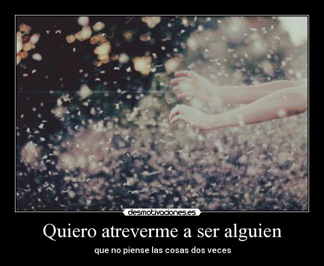 Quiero atreverme a ser alguien -