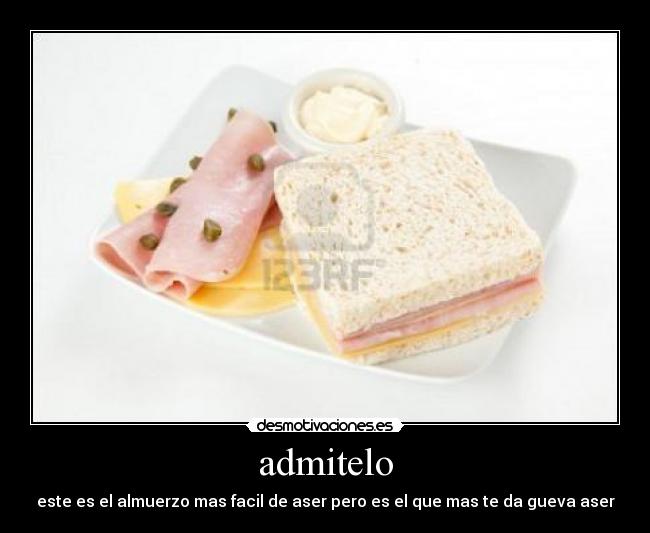 admitelo - este es el almuerzo mas facil de aser pero es el que mas te da gueva aser