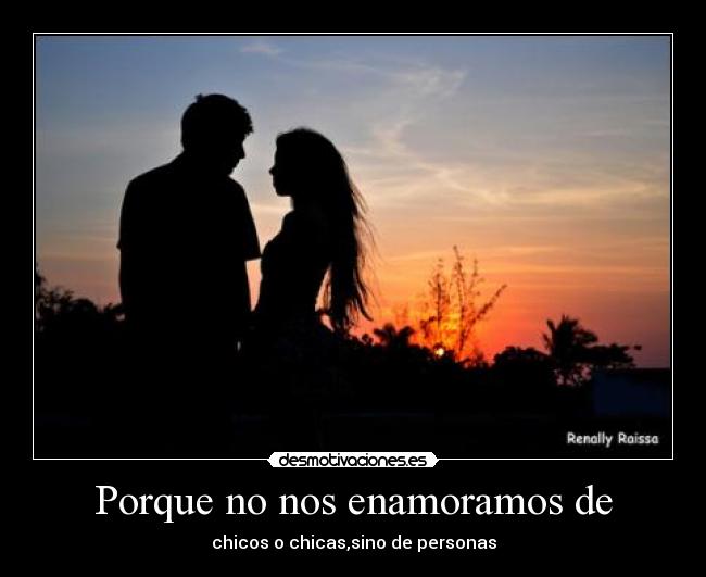 Porque no nos enamoramos de - chicos o chicas,sino de personas