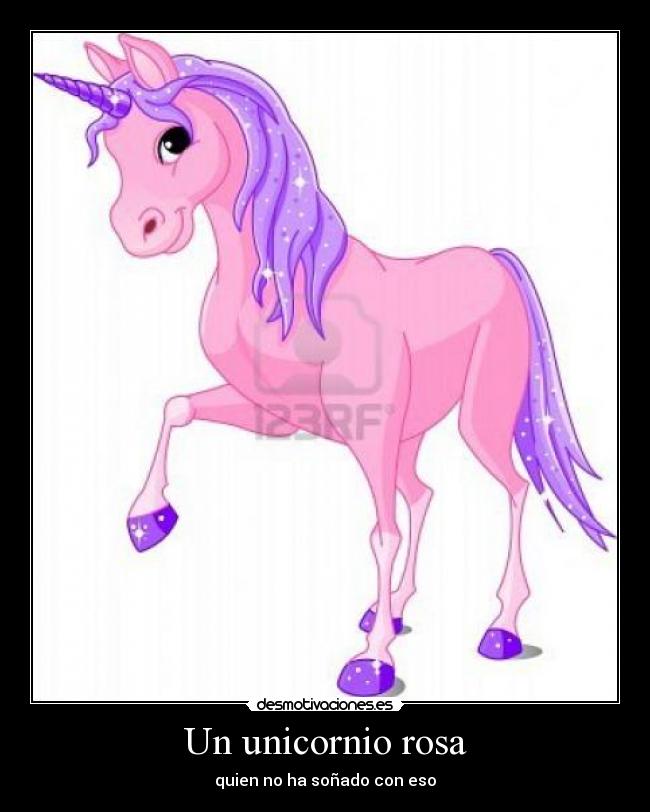 Un unicornio rosa - quien no ha soñado con eso