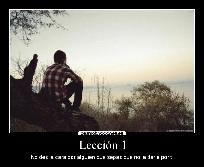 Lección 1 - No des la cara por alguien que sepas que no la daria por ti