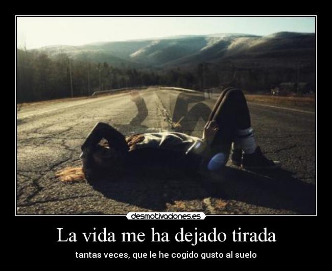 La vida me ha dejado tirada - 