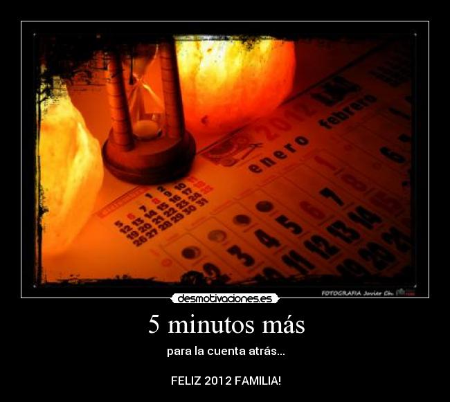 5 minutos más - para la cuenta atrás...
FELIZ 2012 FAMILIA!