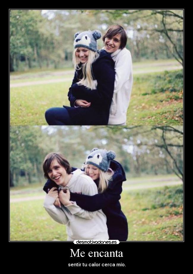 Me encanta - sentir tu calor cerca mío.