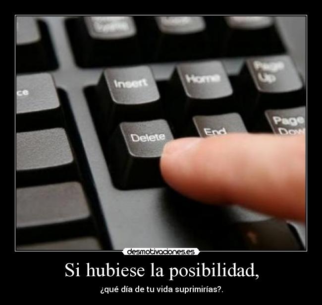 Si hubiese la posibilidad, -