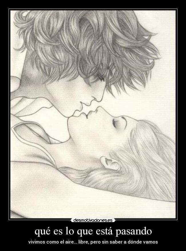 qué es lo que está pasando - vivimos como el aire... libre, pero sin saber a dónde vamos