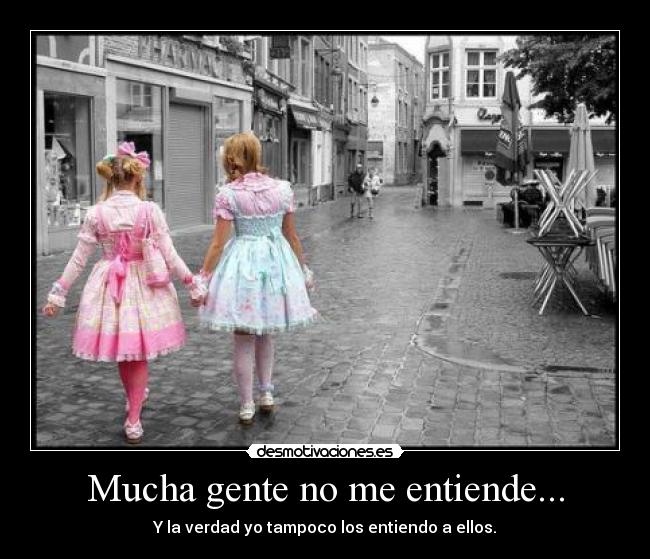 Mucha gente no me entiende... -