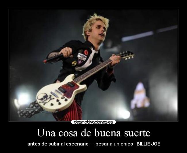 Una cosa de buena suerte - antes de subir al escenario----besar a un chico--BILLIE JOE