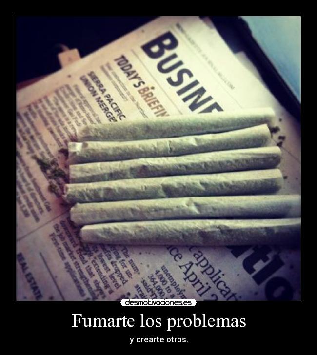 Fumarte los problemas - y crearte otros.