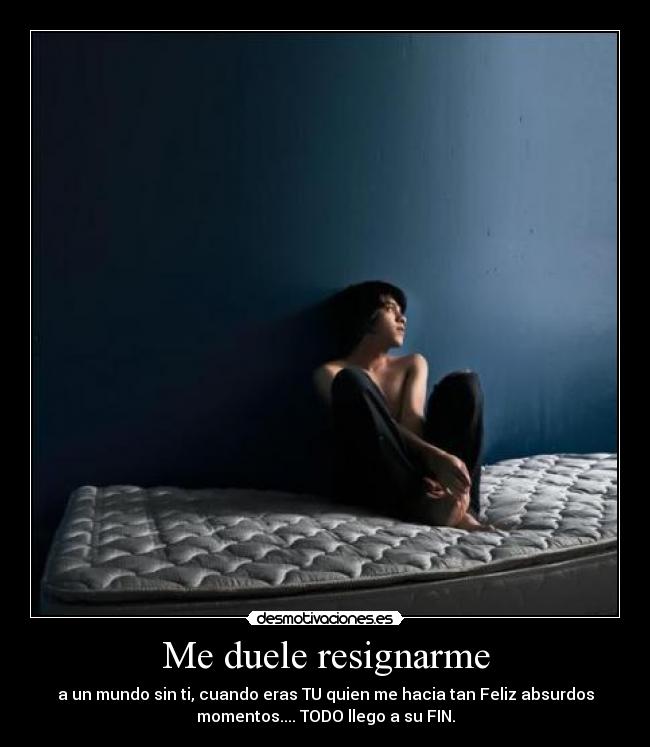 Me duele resignarme - 