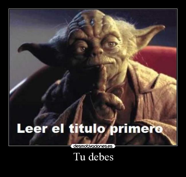 carteles yoda leer titulo primero debes ghj desmotivaciones