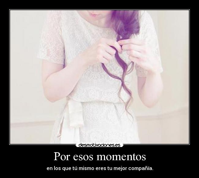 Por esos momentos -