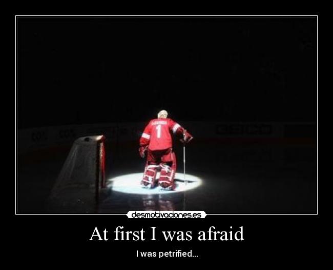 At first I was afraid -