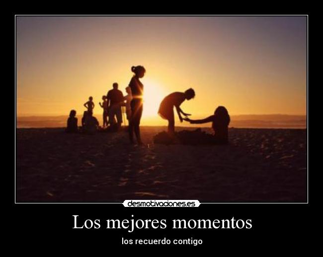 Los mejores momentos - los recuerdo contigo