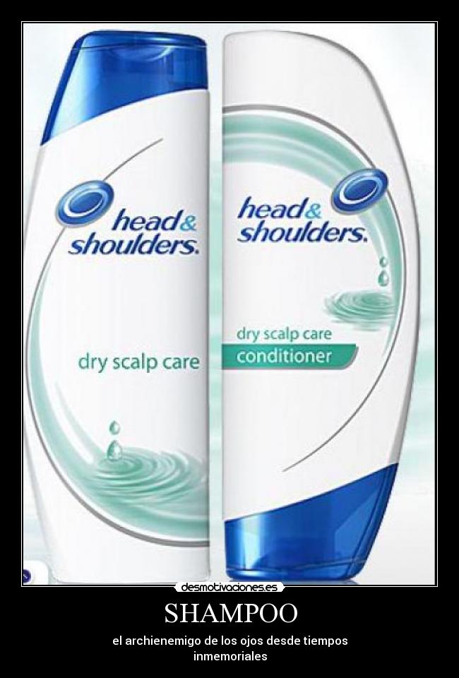 SHAMPOO - el archienemigo de los ojos desde tiempos
inmemoriales