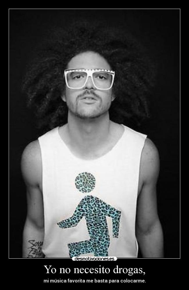 Yo no necesito drogas, -