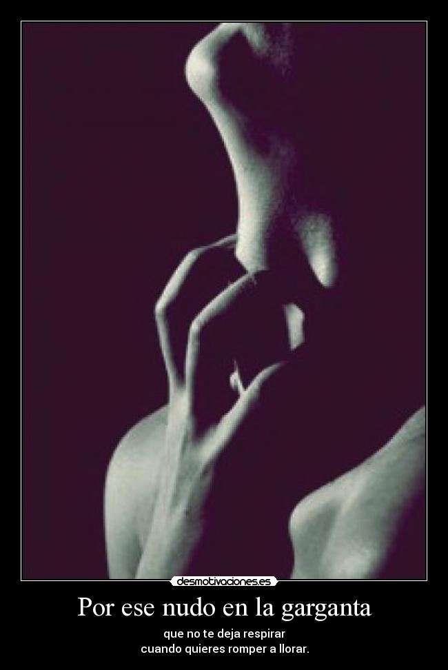 Por ese nudo en la garganta -