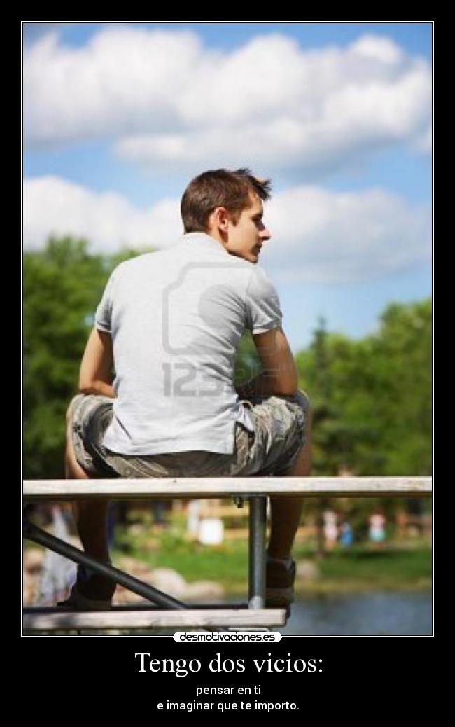 Tengo dos vicios: - 