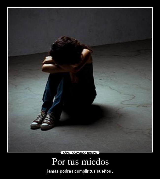 Por tus miedos -