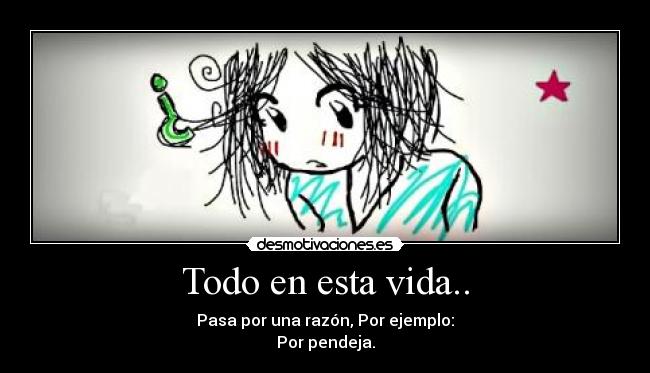 Todo en esta vida.. - 