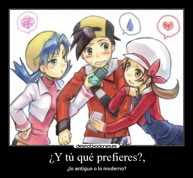 ¿Y tú qué prefieres?, - ¿lo antiguo o lo moderno?