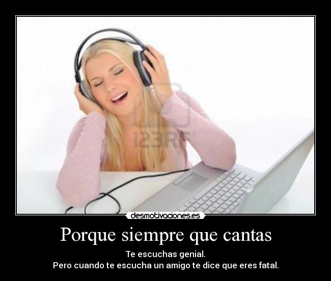 Porque siempre que cantas -