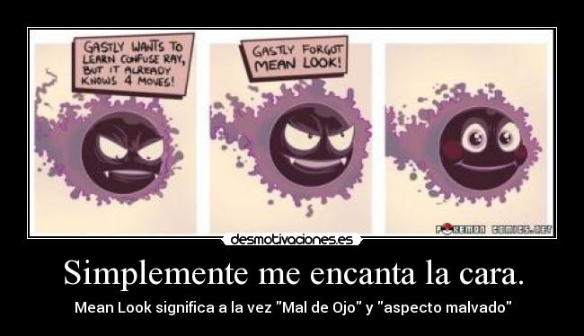 Simplemente me encanta la cara. - Mean Look significa a la vez Mal de Ojo y aspecto malvado