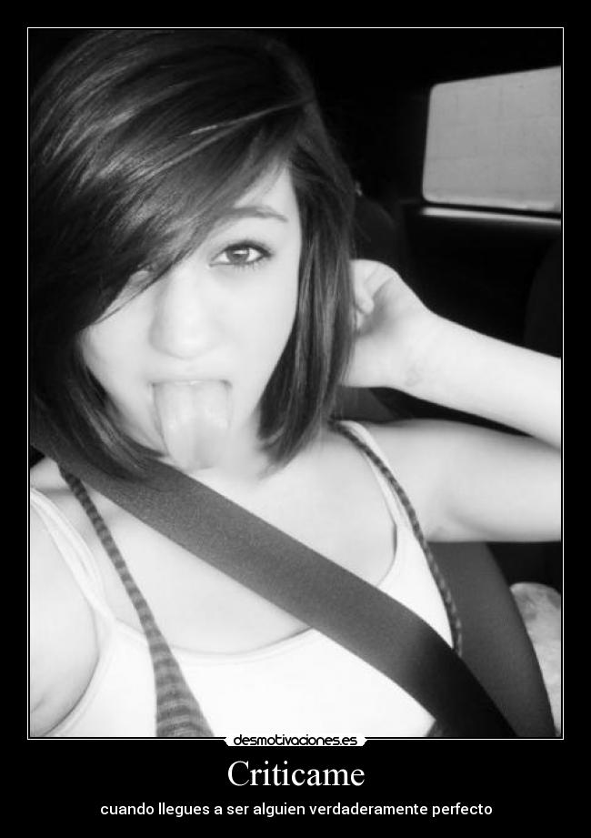 Criticame - cuando llegues a ser alguien verdaderamente perfecto