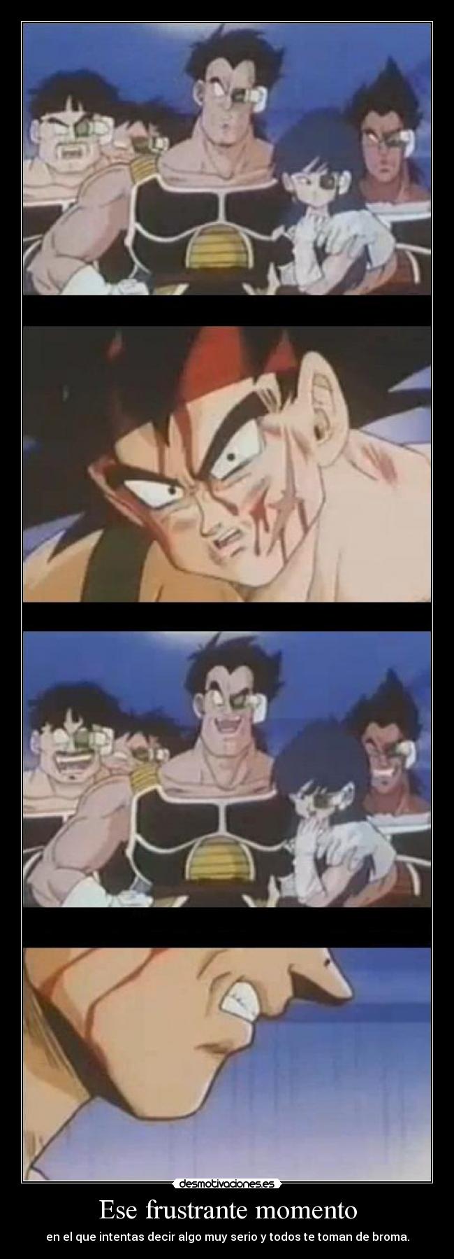Ese frustrante momento - en el que intentas decir algo muy serio y todos te toman de broma.