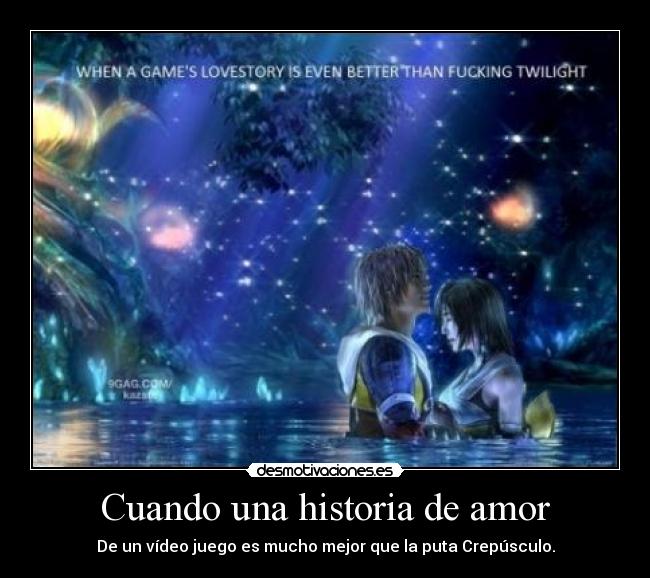 Cuando una historia de amor - De un vídeo juego es mucho mejor que la puta Crepúsculo.