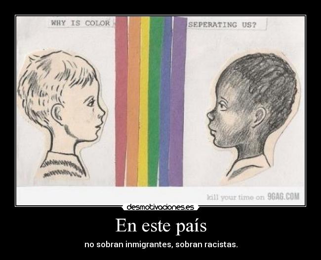 En este país - no sobran inmigrantes, sobran racistas.
