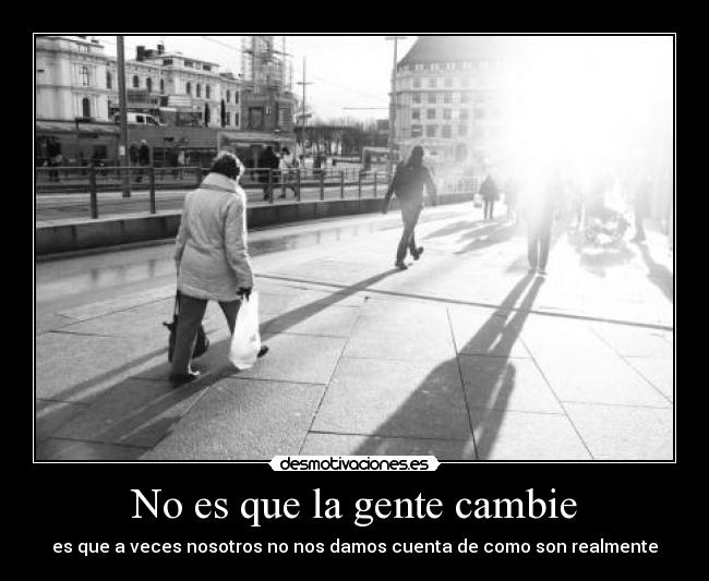 No es que la gente cambie -