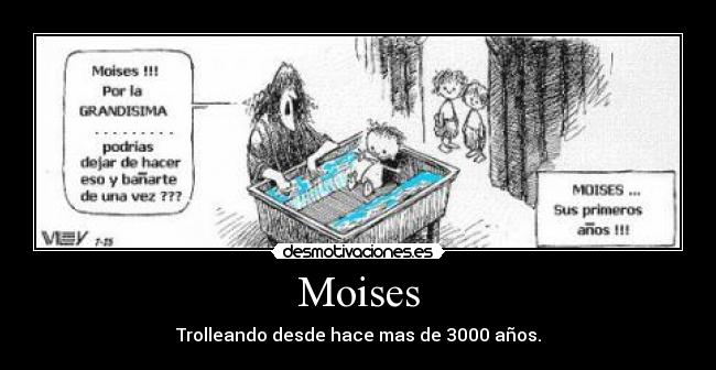 Moises - Trolleando desde hace mas de 3000 años.