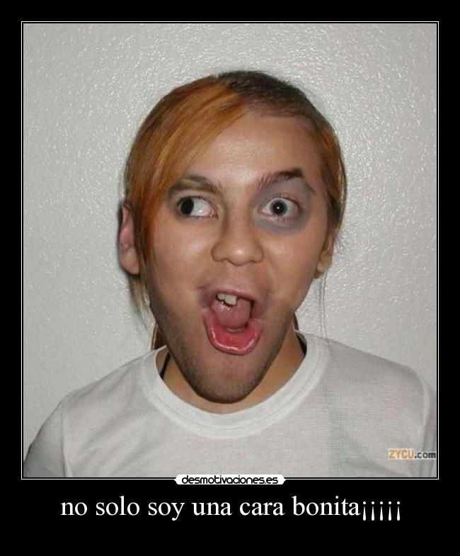 no solo soy una cara bonita¡¡¡¡¡ -