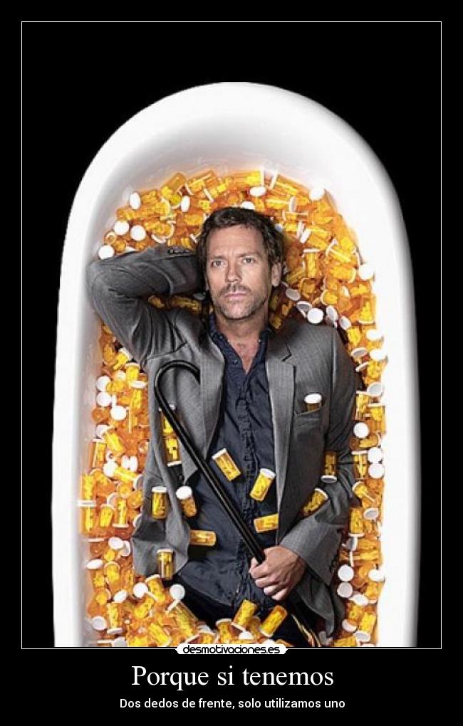 Porque si tenemos - Dos dedos de frente, solo utilizamos uno