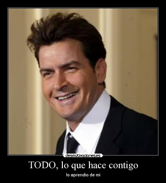 TODO, lo que hace contigo - lo aprendio de mi