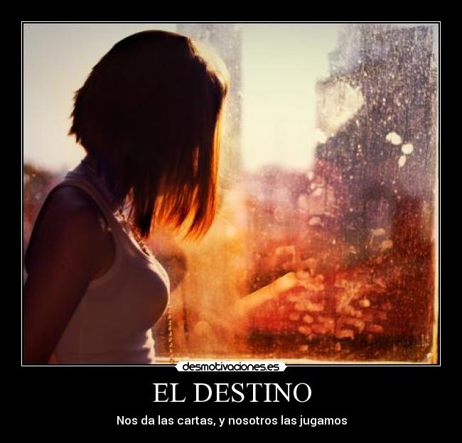 EL DESTINO - Nos da las cartas, y nosotros las jugamos